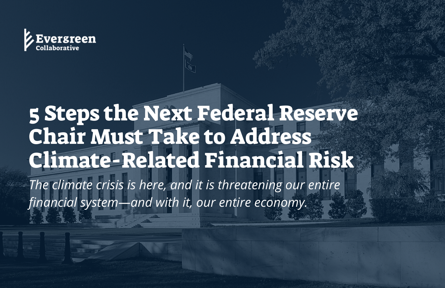 photo of 5 Steps the Next Federal Reserve Chair Must Take to Address Climate-Related Financial Risk