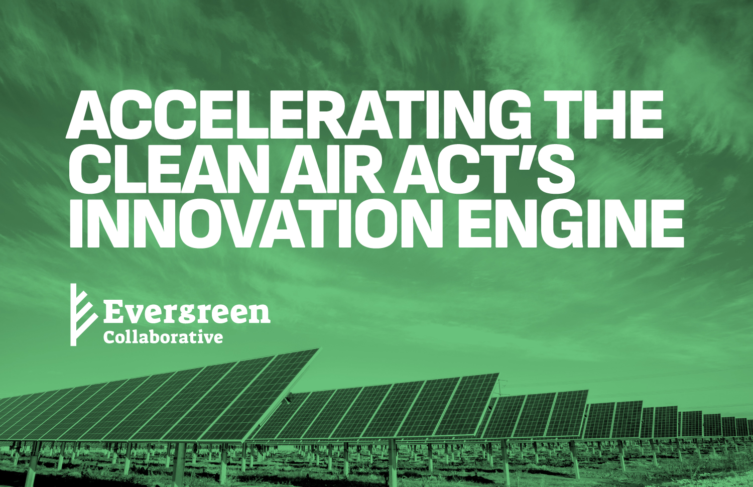 Bright green cover of Evergreen's report Accelerating The Clean Air Act's Innovation Engine. There is a solar farm on the cover.