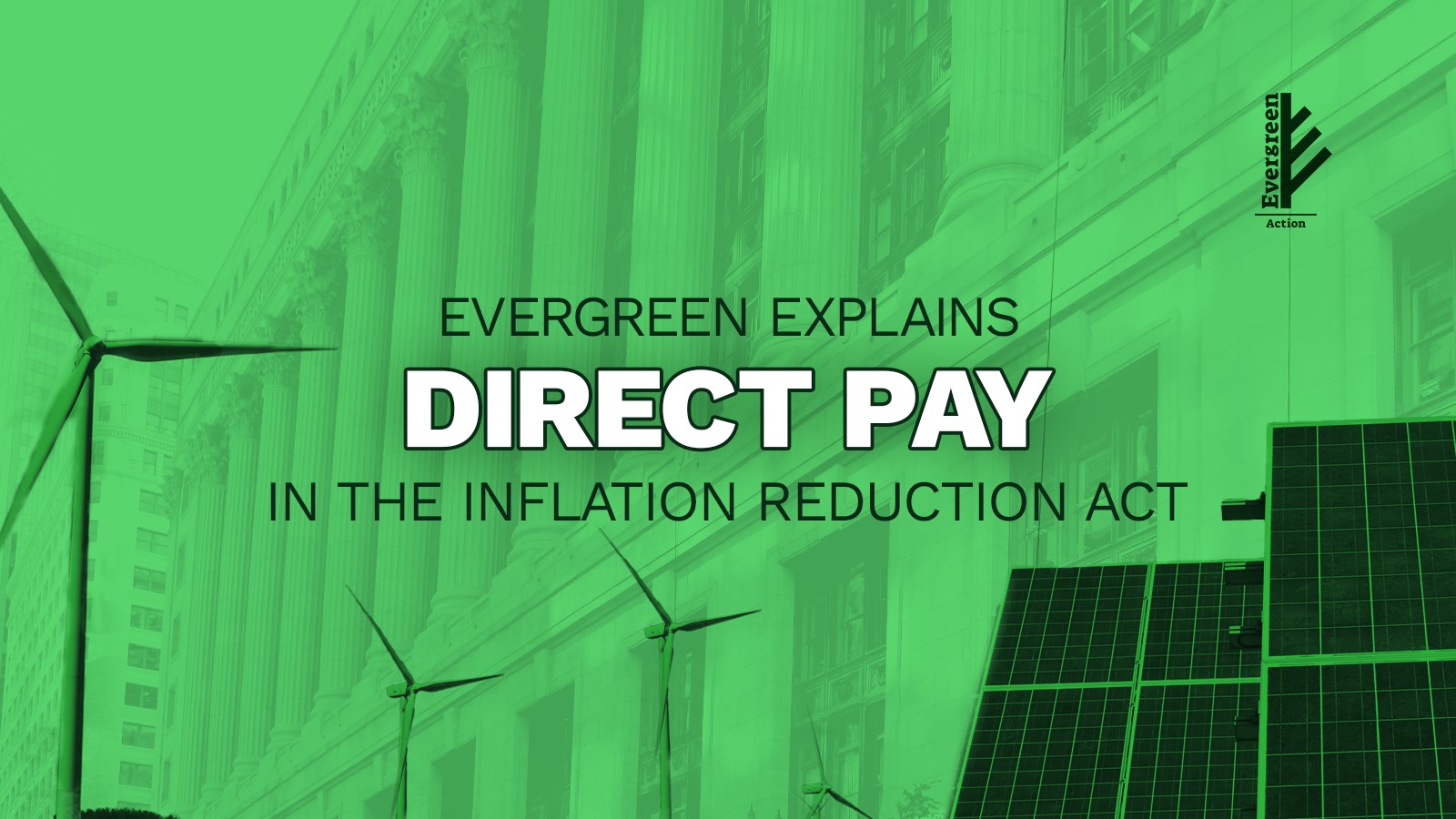 Evergreen explains Direct Pay in the Inflation Reduction Act. Greek-style building in the background. Windmills and solar panels at the bottom of the graphic.